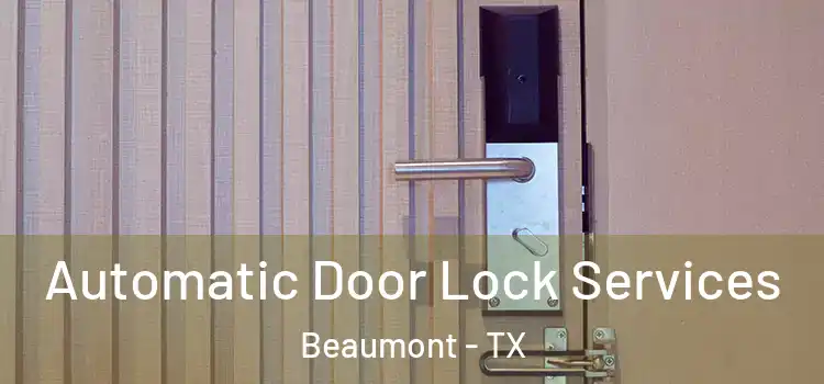 Automatic Door Lock Services Beaumont - TX