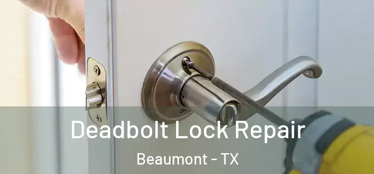  Deadbolt Lock Repair Beaumont - TX