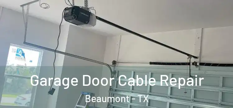  Garage Door Cable Repair Beaumont - TX