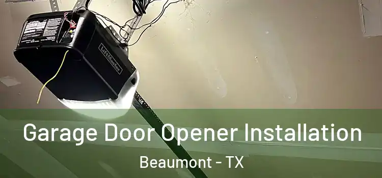  Garage Door Opener Installation Beaumont - TX