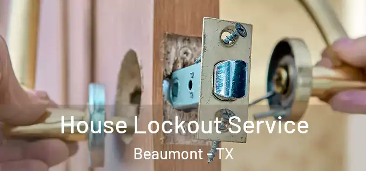 House Lockout Service Beaumont - TX