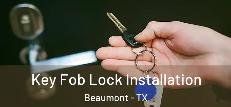Key Fob Lock Installation Beaumont - TX
